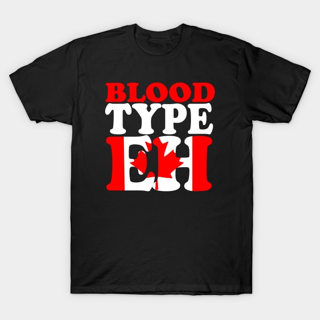 Blood type eh T-Shirt by Undeadredneck